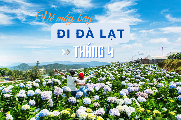 Vé máy bay Đà Lạt tháng 4 với nhiều ưu đãi hấp dẫn